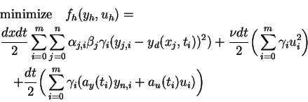 \begin{eqnarray*}
&&\mbox{minimize}\quad f_h(y_h,u_h)=\\
&&\frac{dxdt}2\sum^{m}...
...igg(\sum^{m}_{i=0}\gamma_{i}(a_y(t_i)y_{n,i}+a_u(t_i)u_i)
\bigg)
\end{eqnarray*}