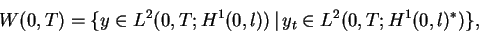 \begin{displaymath}
W(0,T) = \{ y \in L^2(0,T;H^1(0,l)) \, \vert\, y_t \in L^2(0,T;H^1(0,l)^*) \},
\end{displaymath}