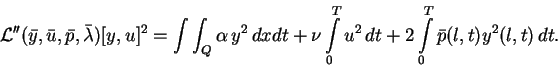 \begin{displaymath}
{\cal L}''(\bar{y},\bar{u},\bar{p},\bar{\lambda}) [y,u]^2= \...
..._0^T u^2\, dt + 2 \int \limits_0^T \bar{p}(l,t) y^2(l,t)\,
dt. \end{displaymath}