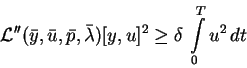 \begin{displaymath}
{\cal L}''(\bar{y},\bar{u},\bar{p},\bar{\lambda}) [y,u]^2 \ge \delta\, \int \limits_0^T
u^2\, dt \end{displaymath}