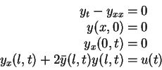 \begin{displaymath}
\begin{array}{rcl}
y_t - y_{xx}&= &0\\
y(x,0)&=&0\\
y_x(0,t)&=&0\\
y_x(l,t)+2\bar{y}(l,t)y(l,t)&=&u(t)
\end{array}\end{displaymath}