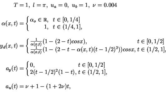 \begin{displaymath}
\begin{array}{rcl}
T &=& 1, ~ l = \pi, ~u_a = 0,~u_b = 1, ~\...
...ght.\\
\\
a_u(t) &=&\nu + 1 - (1+ 2\nu) t,\\
\\
\end{array}\end{displaymath}