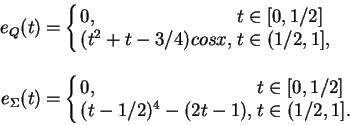 \begin{displaymath}
\begin{array}{rcl}
e_Q(t) &=&\left\{
\begin{array}{ll}
0, & ...
.../2)^4- (2t-1), & t \in (1/2,1].
\end{array} \right.
\end{array}\end{displaymath}