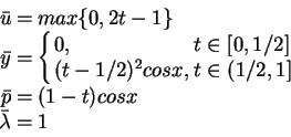 \begin{displaymath}
\begin{array}{rcl}
\bar{u}&=&max\{0,2t-1\}\\
\bar{y}&=& \le...
...ght.\\
\bar{p}&=& (1-t) cosx\\
\bar{\lambda} &=&1
\end{array}\end{displaymath}