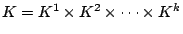 $ K=K^1\times
K^2\times\cdots\times K^k$