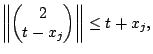 $\displaystyle \left \Vert \begin{pmatrix}2\cr t-x_j\end{pmatrix}\right\Vert \leq
t+x_j,$