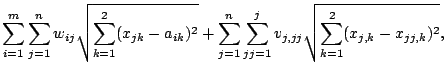 $\displaystyle \sum_{i=1}^m\sum_{j=1}^n w_{ij}\sqrt{\sum_{k=1}^2(x_{jk}-a_{ik})^2}+\sum_{j=1}^n\sum_{jj=1}^j v_{j,jj}\sqrt{\sum_{k=1}^2(x_{j,k}-x_{jj,k})^2},$