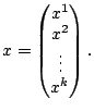 $\displaystyle x=\begin{pmatrix}x^1\cr x^2\cr\vdots\cr x^k\end{pmatrix}.$