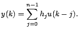 $\displaystyle y(k)=\sum^{n-1}_{j=0} h_ju(k-j).$