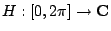 $ H:[0,2\pi]\rightarrow{\bf C}$