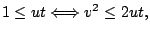 $\displaystyle 1\leq ut \Longleftrightarrow v^2\leq 2ut,$