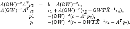 \begin{displaymath}
\begin{array}{rcl}
A(\Theta W)^{-2}A^Tp_2&=&b+A(\Theta W)^{-...
...Theta W)^{-2}(r_2-\Theta WT\bar{X}^{-1}r_4-A^Tq_2).
\end{array}\end{displaymath}