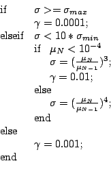 \begin{displaymath}\begin{array}{ll}
\mbox{if }& \sigma >=\sigma_{max} \\
&\ga...
...\mbox{else}&\\
&\gamma=0.001;\\
\mbox{end}&\\
\end{array}\end{displaymath}
