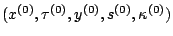 $ (x^{(0)},\tau^{(0)},y^{(0)},s^{(0)},\kappa^{(0)})$