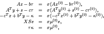\begin{displaymath}\begin{array}{rcl} Ax-b\tau &=& \sigma (Ax^{(0)}-b\tau^{(0)})...
...sigma \mu^{(0)}e,\cr \tau\kappa&=&\sigma \mu^{(0)}, \end{array}\end{displaymath}