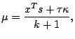 $\displaystyle \mu =\frac{x^Ts+\tau\kappa}{k+1},$