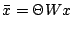 $\displaystyle \bar{x}=\Theta Wx$