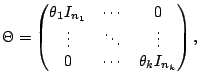 $\displaystyle \Theta=\begin{pmatrix}\theta_1I_{n_1}&\cdots&0\cr
\vdots&\ddots&\vdots\cr 0&\cdots&\theta_kI_{n_k}\end{pmatrix},$