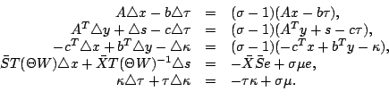 \begin{displaymath}\begin{array}{rcl} A\triangle x-b\triangle\tau&=&(\sigma-1)(A...
...le\tau+\tau\triangle\kappa&=&-\tau\kappa+\sigma\mu. \end{array}\end{displaymath}