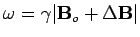 $ \omega = \gamma \vert{\mathbf B}_{o} + \Delta{\mathbf B}\vert$