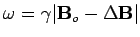 $ \omega = \gamma \vert{\mathbf B}_{o} - \Delta{\mathbf B}\vert$