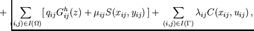 $\displaystyle \hspace*{-6mm}
+\,\sum_{(i,j)\in I(\Omega)} [\,q_{ij} G^h_{ij}(z)...
...{ij},y_{ij})\,]
+\, \sum_{(i,j)\in I(\Gamma)} \lambda_{ij} C(x_{ij},u_{ij}) \,,$