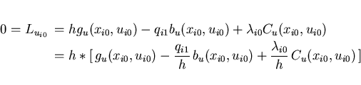 \begin{eqnarray*}
0= L_{u_{i0}}
&& \hspace*{-5mm}
= h g_u(x_{i0},u_{i0}) - q_{i1...
...x_{i0},u_{i0}) +
\frac{\lambda_{i0}}{h}\,C_u(x_{i0},u_{i0})\,]
\end{eqnarray*}
