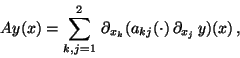 \begin{displaymath}
Ay(x) = \sum_{k,j=1}^2\, \partial_ {x_k} (a_{kj}(\cdot)\,
\partial_{x_j}\,y)(x) \,,
\end{displaymath}