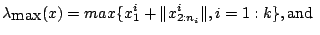 $\displaystyle \lambda_{\mbox{max}}(x)=max\{x^i_1+\Vert x^i_{2:n_i}\Vert,i=1:k\},
\mbox{and }$