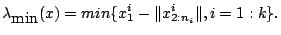 $\displaystyle \lambda_{\mbox{min}}(x)=min\{x^i_1-\Vert x^i_{2:n_i}\Vert,i=1:k\}.$