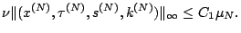 $\displaystyle \nu\Vert(x^{(N)},\tau^{(N)},s^{(N)},k^{(N)})\Vert _\infty\leq
C_1\mu_N.$