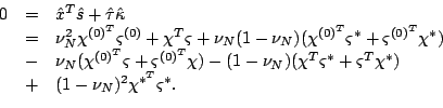 \begin{displaymath}\begin{array}{rcl} 0&=&\hat{x}^T\hat{s}+\hat{\tau}\hat{\kappa...
...st)\\  &+&(1-\nu_N)^2\chi^{{\ast}^T}\varsigma^\ast. \end{array}\end{displaymath}