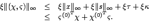 \begin{displaymath}\begin{array}{rcl}
\xi\Vert(\chi,\varsigma)\Vert _\infty&\leq...
...eq&\varsigma^{{(0)}^T}\chi+\chi^{{(0)}^T}\varsigma.
\end{array}\end{displaymath}