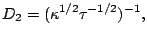 $\displaystyle D_2=(\kappa^{1/2}\tau^{-1/2})^{-1},$