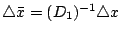 $ \triangle\bar{x}=(D_1)^{-1}\triangle x$