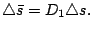 $ \triangle\bar{s}=D_1\triangle s.$