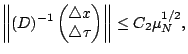 $\displaystyle \left\Vert(D)^{-1}\begin{pmatrix}\triangle x\cr \triangle\tau\end{pmatrix}\right\Vert\leq
C_2\mu_N^{1/2},$