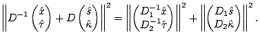 $\displaystyle \left\Vert D^{-1}\begin{pmatrix}\hat{x}\cr\hat{\tau}\end{pmatrix}...
...ft\Vert\begin{pmatrix}D_1\hat{s}\cr
D_2\hat{\kappa}\end{pmatrix}\right\Vert^2.
$