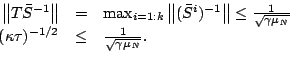 \begin{displaymath}\begin{array}{rcl}
\left\Vert T\bar{S}^{-1}\right\Vert&=&\mbo...
...kappa\tau)^{-1/2}&\leq&\frac{1}{\sqrt{\gamma\mu_N}}.\end{array}\end{displaymath}