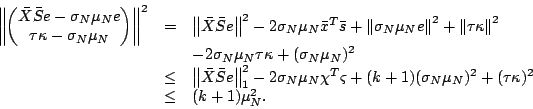 \begin{displaymath}
\begin{array}{rcl}
\left\Vert\begin{pmatrix}\bar{X}\bar{S}e-...
...a_N\mu_N)^2
+(\tau\kappa)^2\\
&\leq&(k+1)\mu_N^2.
\end{array}\end{displaymath}