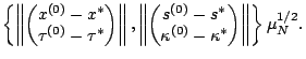 $\displaystyle \left\{\left\Vert\begin{pmatrix}x^{(0)}-x^\ast\cr\tau^{(0)}-\tau^...
...}-s^\ast\cr\kappa^{(0)}-\kappa^\ast\end{pmatrix}\right\Vert\right\}\mu_N^{1/2}.$