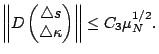 $\displaystyle \left\Vert D\begin{pmatrix}\triangle
s\cr\triangle\kappa\end{pmatrix}\right\Vert\leq
C_3\mu_N^{1/2}.$