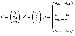 $\displaystyle x^i=\begin{pmatrix}t_i\cr u_{i1}\cr
u_{i2}\end{pmatrix}, c^i=\beg...
...ts \cr
a_{m1}-a_{11}\cr a_{22}-a_{12} \cr \vdots \cr
a_{m2}-a_{22}\end{pmatrix}$